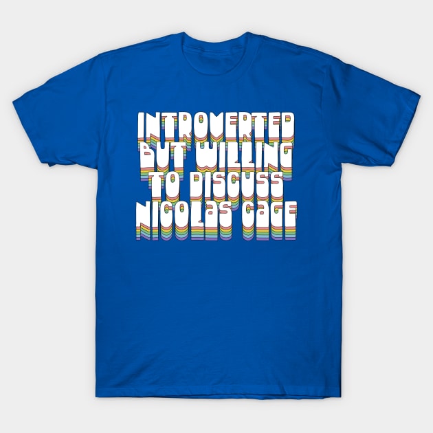 Introverted But Willing To Discuss Nic Cage T-Shirt by DankFutura